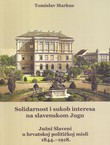 Solidarnost i sukob interesa na slavenskom Jugu. Južni Slaveni u hrvatskoj političkoj misli 1844.-1918.