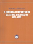 O Srbima u Hrvatskoj. Selektivna bibliografija 1984.- 1999.