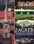 Zagreb. Kratka urbana povijest i zlatno desetljeće / Zagreb. A Short History and the Golden Decade