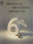 6. triennale hrvatskog kiparstva / The Sixth Triennial of Croatian Sculpture