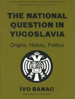 The National Question in Yugoslavia. Origins, History, Politics