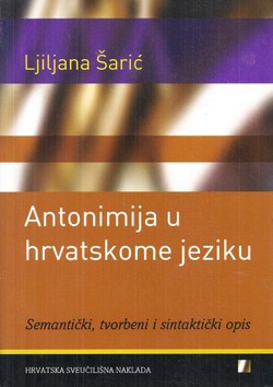 Antonimija u hrvatskome jeziku. Semantički, tvorbeni i sintaktički opis