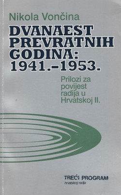 Dvanaest prevratnih godina 1941.-1953. Prilozi za povijest radija u Hrvatskoj II.