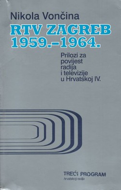 RTV Zagreb 1959.-1964. Prilozi za povijest radija i televizije u Hrvatskoj IV.