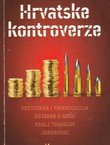 Hrvatske kontroverze (Pretvorba i privatizacija / Ustanak u Srbu / Kralj Tomislav / Jasenovac)