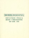 Biobibliografija hrvatskih pisaca Bosne i Hercegovine do god. 1918