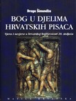 Bog u djelima hrvatskih pisaca. Vjera i nevjera u hrvatskoj književnosti 20. stoljeća II.