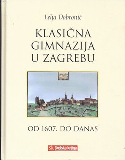 Klasična gimnazija u Zagrebu od 1607. do danas