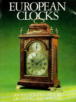 European Clocks. An Illustrated History of Clocks and Watches