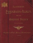Illustriertes Eisenbahn-Album für das Grossherzogtum Baden und den Bodensee