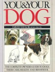 You & Your Dog. The Complete Owner's Guide to Dogs: Their Care, Health and Behaviour