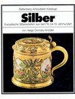 Silber. Europäische Silberarbeiten aus dem 16. bis 19. Jahrhundert