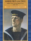 Sober Men and True. Sailor Lives in the Royal Navy 1900-1945