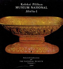 Koleksi Pilihan Museum nasional. Jilid ke 1 / Selected Collection of the National Museum. Volume 1