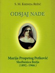 Odsjaj nade. Marija Propetog Petković Službenica Božja (1892.-1966.)