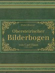 Obersteirischer Bilderbogen von Carl Haas (1835-1880)