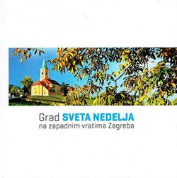 Sveta Nedelja - grad na zapadnim vratima Zagreba / Sveta Nedelja. The Town at Zagreb's Western Gate