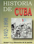 Historia de Cuba 1492-1898. Formacion y Liberacion de la Nacion