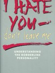 I Hate You - Don't Leave Me. Understanding the Borderline Personality
