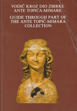 Vodič kroz dio zbirke Ante Topić-Mimare / Guide through Part of the Ante Topić-Mimara Collection