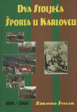 Dva stoljeća športa u Karlovcu 1800.-2000.