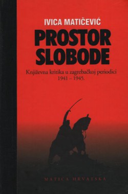 Prostor slobode. Književna kritika u zagrebačkoj periodici 1941-1945.