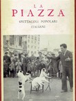 La piazza. Spettacoli popolari italiani descritti e illustrati