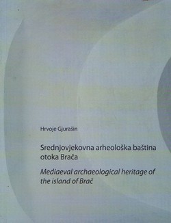 Srednjovjekovna arheološka baština otoka Brača / Mediaeval Archeological Heritage of the Island of Brač