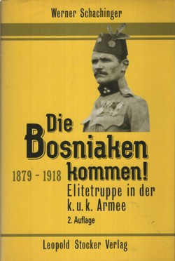 Die Bosniaken kommen! Elitetruppe in der k.u.k. Armee 1879-1918 (2.Aufl.)