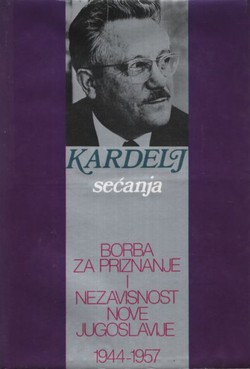 Sećanja. Borba za priznanje i nezavisnost nove Jugoslavije 1944-1957