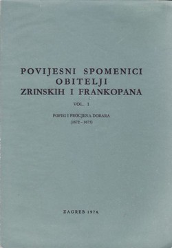 Povijesni spomenici obitelji Zrinskih i Frankopana I. Popisi i procjena dobara (1672-1673)