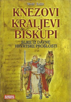 Knezovi, kraljevi, biskupi. Slike iz davne hrvatske prošlosti (2.izd.)