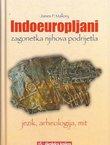 Indoeuropljani. Zagonetka njihova podrijetla - jezik, arheologija, mit