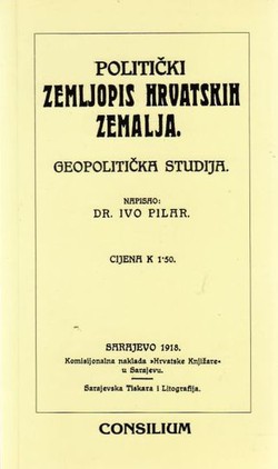 Politički zemljopis hrvatskih zemalja. Geopolitička studija (pretisak iz 1918)