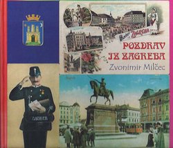 Pozdrav iz Zagreba. Stare razglednice na nove adrese (2.izd.)