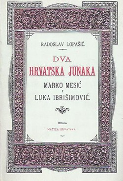 Dva hrvatska junaka. Marko Mesić i Luka Ibrišimović (pretisak iz 1888)