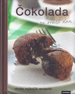 Čokolada za svaki dan. Zbirka najboljih recepata