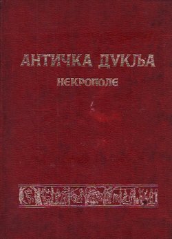 Antička Duklja. Nekropole / The Roman Cementary at Doclea