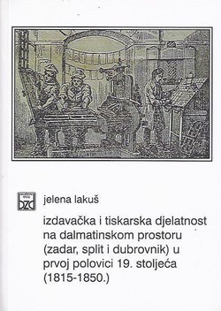 Izdavačka i tiskarska djelatnost na dalmatinskom prostoru (Zadar, Split i Dubrovnik) u prvoj polovici 19. stoljeća (1815-1850.)