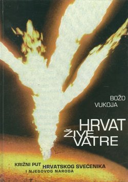 Hrvat žive vatre. Križni put hrvatskog svećenika i njegova naroda