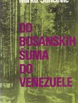 Od bosanskih šuma do Venezuele. Dogadjaji i ljudi u mojim sjećanjima