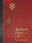 Znameniti i zaslužni Hrvati, te pomena vrijedna lica u hrvatskoj povijesti od 925-1925