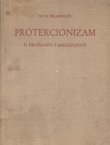 Protekcionizam u prošlosti i sadašnjosti. Ekonomsko-politička studija