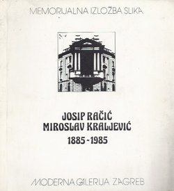 Josip Račić, Miroslav Kraljević. Memorijalna izložba 1885-1985.