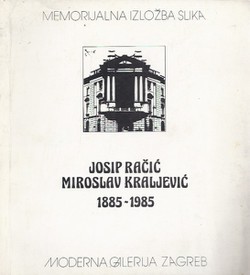Josip Račić, Miroslav Kraljević. Memorijalna izložba 1885-1985.