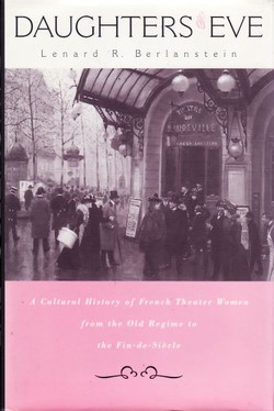 Daughters Eve. A Cultural History of French Theater Women from the Old Regime to the Fin-de-Siecle