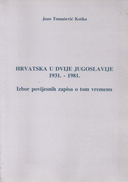 Hrvatska u dvije Jugoslavije 1931.-1981. Izbor povijesnih zapisa o tom vremenu
