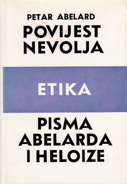 Povijest nevolja / Etika / Pisma Abelarda i Heloize
