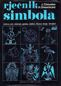 Rječnik simbola. Mitovi, sni, običaji, geste, oblici, likovi, boje, brojevi (4.proš.izd.)