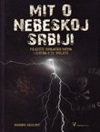 Mit o nebeskoj Srbiji. Polazište osvajačkih ratova i zločina u 20. stoljeću